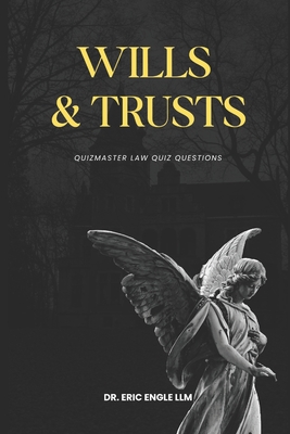 Wills Trusts and Estates Law Review Quiz Questions & Explanatory Answers - Engle, Eric