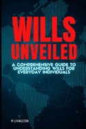 Wills Unveiled: A Comprehensive Guide to Understanding Wills for Everyday Individuals