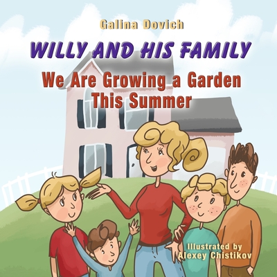 Willy and His Family: We Are Growing a Garden This Summer - Dovich, Galina