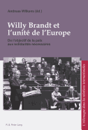 Willy Brandt Et l'Unit de l'Europe: de l'Objectif de la Paix Aux Solidarits Ncessaires