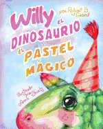 Willy El Dinosaurio Y El Pastel Mßgico