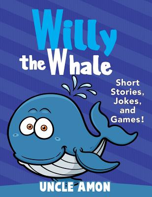 Willy the Whale: Short Stories, Games, and Jokes! - Amon, Uncle