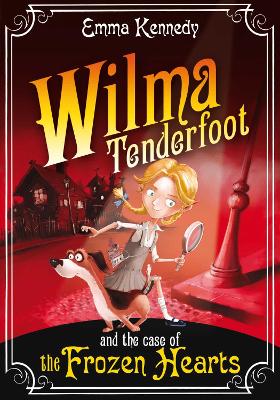 Wilma Tenderfoot and the Case of the Frozen Hearts - Kennedy, Emma