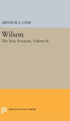 Wilson, Volume II: The New Freedom - Link, Arthur Stanley, Jr.
