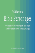 Wilson's Bible Personages: A Guide to the People of the Bible and Their Lineage Relationships