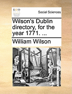 Wilson's Dublin Directory, for the Year 1771.