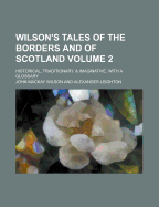 Wilson's Tales of the Borders and of Scotland; Historical, Traditionary, & Imaginative, with a Glossary Volume 2