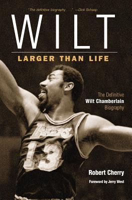 Wilt: Larger Than Life - Cherry, Robert, and West, Jerry (Foreword by)