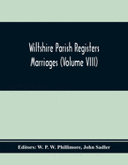 Wiltshire Parish Registers Marriages (Volume Viii)