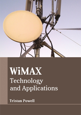 Wimax: Technology and Applications - Powell, Tristan (Editor)