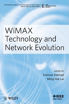 WiMAX Technology and Network Evolution - Etemad, Kamran, and Lai, Ming-Yee