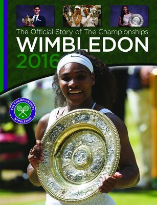 Wimbledon 2016: The Official Story of the Championships - Newman, Paul