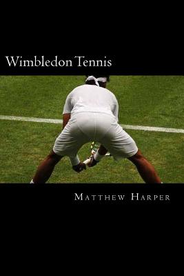 Wimbledon Tennis: A Fascinating Book Containing Wimbledon Tennis Facts, Trivia, Images & Memory Recall Quiz: Suitable for Adults & Children - Harper, Matthew