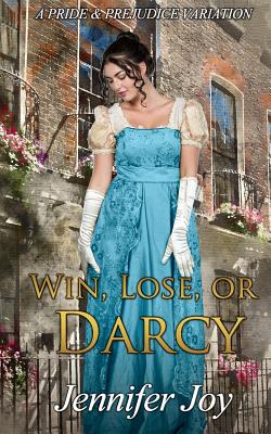 Win, Lose, or Darcy: A Pride & Prejudice Variation - Joy, Jennifer