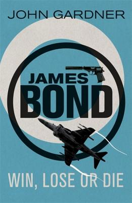 Win, Lose or Die: A James Bond thriller - Gardner, John