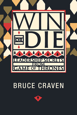 Win or Die: Leadership Secrets from Game of Thrones - Craven, Bruce