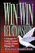 Win-Win Relationships: 9 Strategies for Settling Personal Conflict Without Waging War - Malony, H Newton