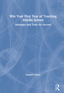 Win Your First Year of Teaching Middle School: Strategies and Tools for Success