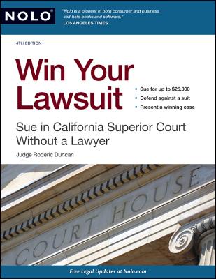 Win Your Lawsuit: Sue in California Superior Court Without a Lawyer - Duncan, Rod, Judge