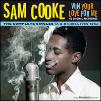 Win Your Love for Me: The Complete Singles (A & B Sides), 1956-1962 - Sam Cooke