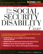 Win Your Social Security Disability Case: Advance Your SSD Claim and Receive the Benefits You Deserve - Berkley, Benjamin H