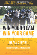 Win Your Team, Win Your Game: How To Be Successful At Coaching Youth Football