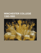 Winchester College 1393-1893