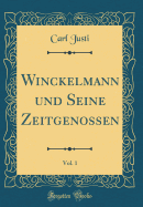 Winckelmann Und Seine Zeitgenossen, Vol. 1 (Classic Reprint)