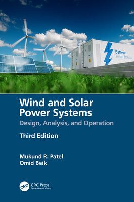 Wind and Solar Power Systems: Design, Analysis, and Operation - Patel, Mukund R, and Beik, Omid