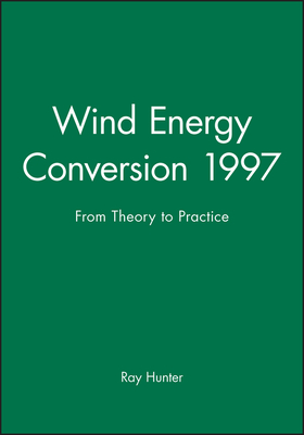 Wind Energy Conversion 1997: From Theory to Practice - Hunter, Ray (Editor)