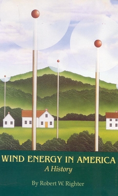 Wind Energy in America: A History - Righter, Robert W
