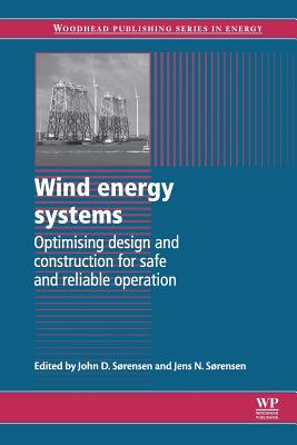 Wind Energy Systems: Optimising Design and Construction for Safe and Reliable Operation - Srensen, John Dalsgaard (Editor), and Srensen, Jens N (Editor)