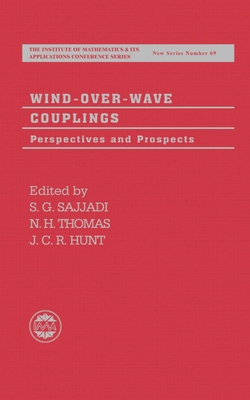 Wind-Over-Wave Couplings: Perspectives and Prospects - Sajjadi, S G (Editor), and Thomas, N H (Editor), and Hunt, J C R (Editor)