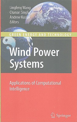 Wind Power Systems: Applications of Computational Intelligence - Wang, Lingfeng (Editor), and Singh, Chanan (Editor), and Kusiak, Andrew (Editor)