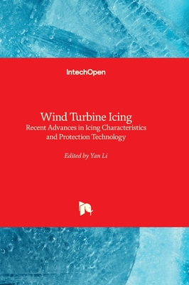 Wind Turbine Icing: Recent Advances in Icing Characteristics and Protection Technology - Li, Yan (Editor)