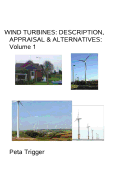 Wind Turbines: Description, Appraisal & Alternatives Volume I