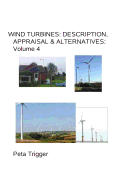 Wind Turbines: Description, Appraisal & Alternatives Volume IV