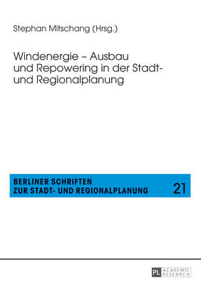 Windenergie - Ausbau Und Repowering in Der Stadt- Und Regionalplanung - Mitschang, Stephan (Editor)