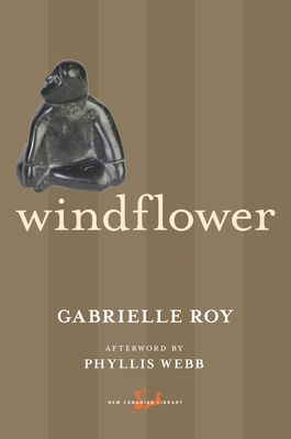 Windflower - Roy, Gabrielle, and Webb, Phyllis (Afterword by)