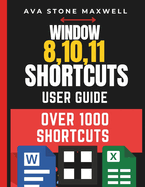 Window 8, 10, 11 Shortcuts User Guide: Over 1000 Shortcuts to Help You Become a Windows Expert and Navigate Like a Pro!
