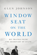 Window Seat on the World: My Travels with the Secretary of State