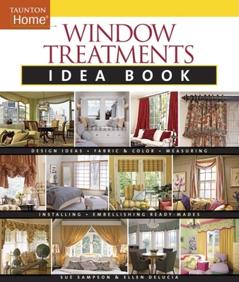 Window Treatments Idea Book: Design Ideas * Fabric & Color * Embellishing Ready - Delucia, Ellen, and Sampson, Susan