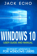 Windows 10: 2016 User Guide and Manual: Microsoft Windows 10 for Windows Users