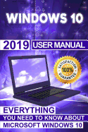 Windows 10: 2019 User Manual . Everything You Need to Know About Microsoft Windows 10