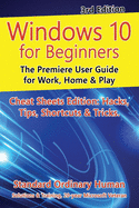 Windows 10 for Beginners. Revised & Expanded 3rd Edition: The Premiere User Guide for Work, Home & Play