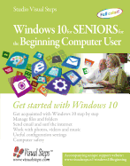 Windows 10 for Seniors for the Beginning Computer User: Get Started with Windows 10