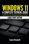 Windows 11: A Complete Tutorial Guide for Beginners with Tips & Tricks to Learn and Master All New Features and Updates in Windows 11 (2021) (Large Print Edition)