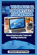 Windows 11 Essentials for Seniors: Mastering Everyday Tasks and Staying Connected.