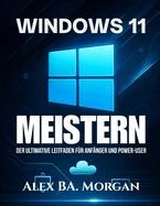 Windows 11 Meistern: Der ultimative Leitfaden fr Anfnger und Power-User