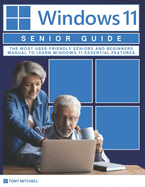 Windows 11 Senior Guide 2025: The Most User-Friendly Seniors and Beginners Manual to Learn Windows 11 Essential Features